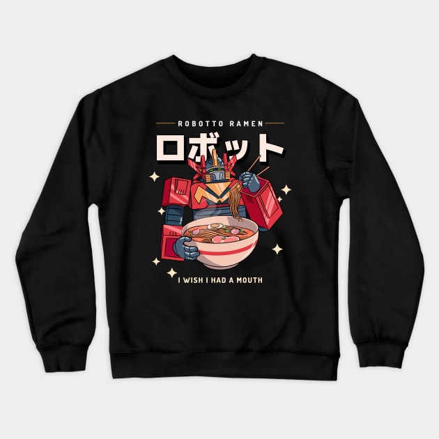 funny robot ramen I wish i had a mouth Crewneck Sweatshirt by tedd